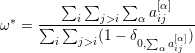         ∑  ∑    ∑    [α]
 ∗   ∑--∑-i--j>i---αaij----
ω  =   i  j>i(1− δ  ∑   [α])
                  0, α aij
